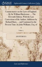 Commentaries on the Laws of England. ... by Sir William Blackstone, ... the Eleventh Edition, with the Last Corrections of the Author; Additions by Ri