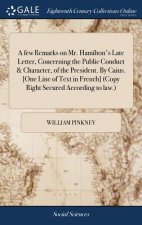 few Remarks on Mr. Hamilton's Late Letter, Concerning the Public Conduct & Character, of the President. By Caius. [One Line of Text in French] (Copy R