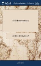ï¿½des Pembrochianï¿½: A new Account and Description of the ... Antiquities and Curiosities in Wilton-House. ... With A Complete Index; ... The Thirte