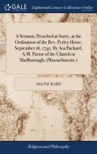 Sermon, Preached at Surry, at the Ordination of the Rev. Perley Howe, September 16, 1795. by Asa Packard, A.M. Pastor of the Church in Marlborough, (M