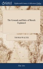 Grounds and Rules of Musick Explained