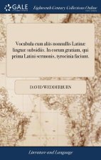 Vocabula cum aliis nonnullis Latinae linguae subsidiis. In eorum gratiam, qui prima Latini sermonis, tyrocinia faciunt.