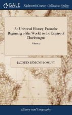 Universal History, From the Beginning of the World, to the Empire of Charlemagne