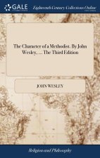 Character of a Methodist. By John Wesley, ... The Third Edition