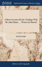 Short Account of God's Dealings with Mr. John Haime, ... Written by Himself