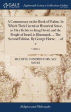 Commentary on the Book of Psalms. in Which Their Literal or Historical Sense, as They Relate to King David, and the People of Israel, Is Illustrated;