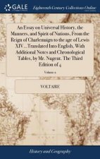 Essay on Universal History, the Manners, and Spirit of Nations, From the Reign of Charlemaign to the age of Lewis XIV...Translated Into English, With