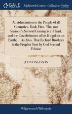 Admonition to the People of All Countries. Book First. That Our Saviour's Second Coming Is at Hand, and the Establishment of His Kingdom on Earth; ...