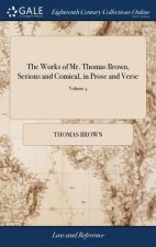 Works of Mr. Thomas Brown, Serious and Comical, in Prose and Verse