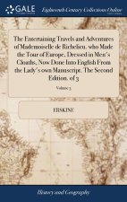 Entertaining Travels and Adventures of Mademoiselle de Richelieu. who Made the Tour of Europe, Dressed in Men's Cloaths, Now Done Into English From th