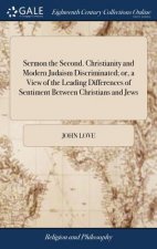 Sermon the Second. Christianity and Modern Judaism Discriminated; Or, a View of the Leading Differences of Sentiment Between Christians and Jews