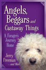 Angels, Beggars and Castaway Things: A Forager's Journey Home