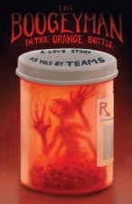 Boogeyman in the Orange Bottle: A Love Story as Told by (Teams)