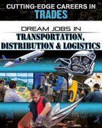 Dream Jobs in Transportation, Distribution & Logistics