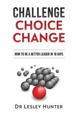 Challenge Choice Change: How to be a better leader in 18 days