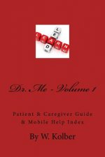 Dr.Me; Patient & Caregiver Guide & Mobile Help Index: Volume 1