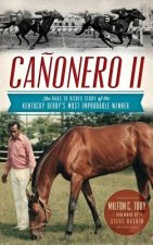 Canonero II: The Rags to Riches Story of the Kentucky Derby's Most Improbable Winner