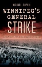 Winnipeg's General Strike: Reports from the Front Lines