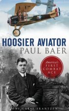 Hoosier Aviator Paul Baer: America's First Combat Ace