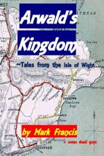 Arwald's Kingdom: Tales from the Isle of Wight