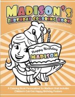 Madison's Birthday Coloring Book Kids Personalized Books: A Coloring Book Personalized for Madison that includes Children's Cut Out Happy Birthday Pos