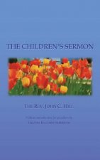The Children's Sermon: With a Selection of Five Minute Sermons to Children, for Pastors, Sunday-School Libraries and Home Reading
