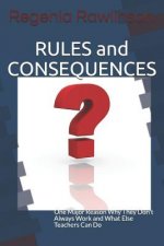 RULES and CONSEQUENCES: One Major Reason Why They Don't Always Work and What Else Teachers Can Do