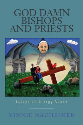 God Damn Bishops and Priests: Essays on Clergy Abuse