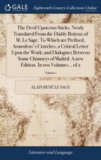 Devil Upon two Sticks. Newly Translated From the Diable Boiteux of M. Le Sage. To Which are Prefixed, Asmodeus's Crutches, a Critical Letter Upon the