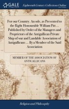 For our Country. An ode, as Presented to the Right Honourable William Pitt ... Published by Order of the Managers and Proprietors of the Antigallican