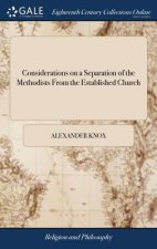 Considerations on a Separation of the Methodists from the Established Church