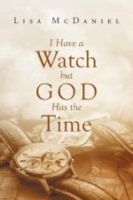 I Have a Watch But God Has the Time