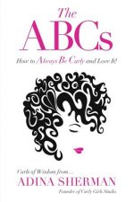 ABCs How To Always Be Curly and Love It! Curls of Wisdom from...Adina Sherman