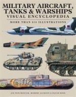 Military Aircraft, Tanks and Warships Visual Encyclopedia