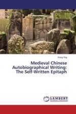 Medieval Chinese Autobiographical Writing: The Self-Written Epitaph