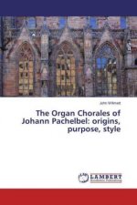 The Organ Chorales of Johann Pachelbel: origins, purpose, style
