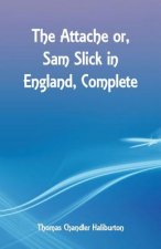 Attache or, Sam Slick in England, Complete