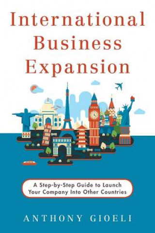 International Business Expansion: A Step-by-Step Guide to Launch Your Company Into Other Countries