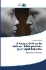 A katasztrófák során kialakult késöi pszichés jelenségek kezelése
