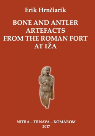 Bone and Antler Artefacts from the Roman fort at Iža