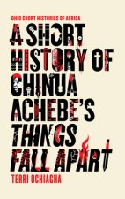 Short History of Chinua Achebe's Things Fall Apart