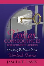 Voices of Consequences Enrichment Series Unlocking the Prison Doors: Workbook/Journal