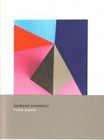 Shirana Shahbazi: Then Again