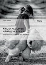 Kinder als Opfer hauslicher Gewalt. Handlungsmoeglichkeiten fur Lehrkrafte