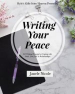Writing Your Peace: 365 Writing Prompts for Coping with Grief, Loss, Life, and Relationships.