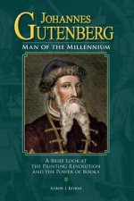 Johannes Gutenberg: Man of the Millennium: A Brief Look at the Printing Revolution and the Power of Books