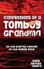 Confessions of a Tomboy Grandma: On the Eternal Destiny of the Human Race