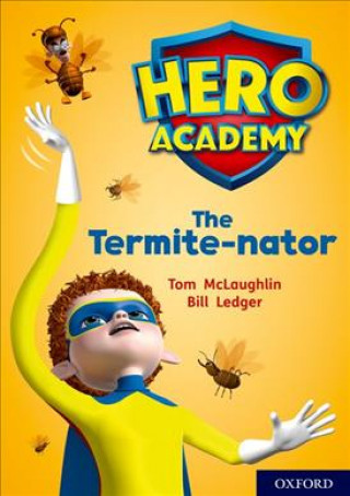 Hero Academy: Oxford Level 12, Lime+ Book Band: The Termite-nator