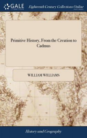 Primitive History, from the Creation to Cadmus