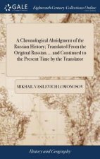 Chronological Abridgment of the Russian History; Translated From the Original Russian.... and Continued to the Present Time by the Translator